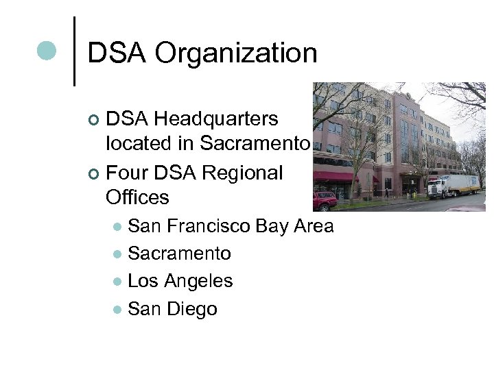 DSA Organization DSA Headquarters located in Sacramento ¢ Four DSA Regional Offices ¢ San