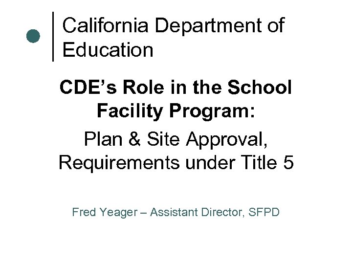 California Department of Education CDE’s Role in the School Facility Program: Plan & Site