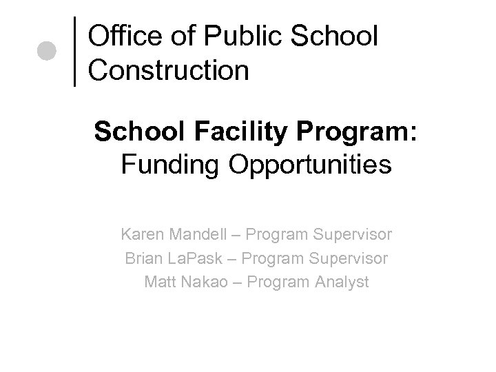 Office of Public School Construction School Facility Program: Funding Opportunities Karen Mandell – Program