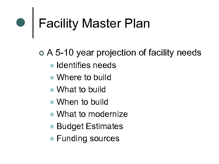 Facility Master Plan ¢ A 5 -10 year projection of facility needs Identifies needs