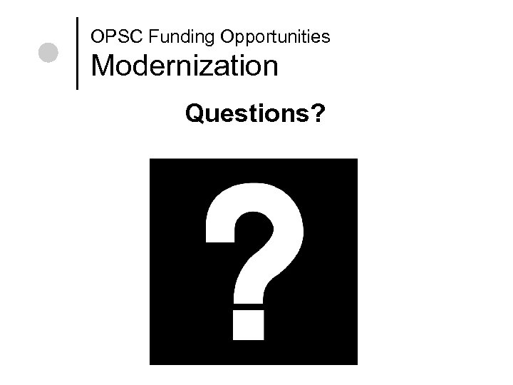 OPSC Funding Opportunities Modernization Questions? 