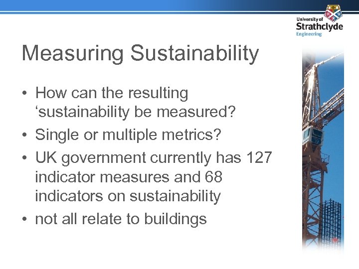 Measuring Sustainability • How can the resulting ‘sustainability be measured? • Single or multiple