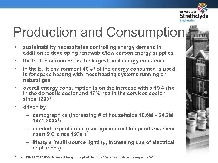 Production and Consumption • sustainability necessitates controlling energy demand in addition to developing renewable/low