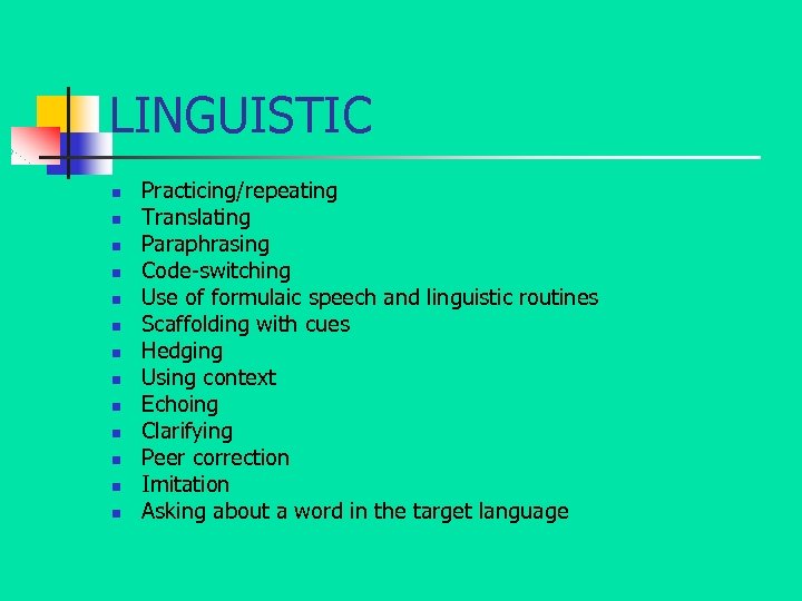 LINGUISTIC n n n n Practicing/repeating Translating Paraphrasing Code-switching Use of formulaic speech and