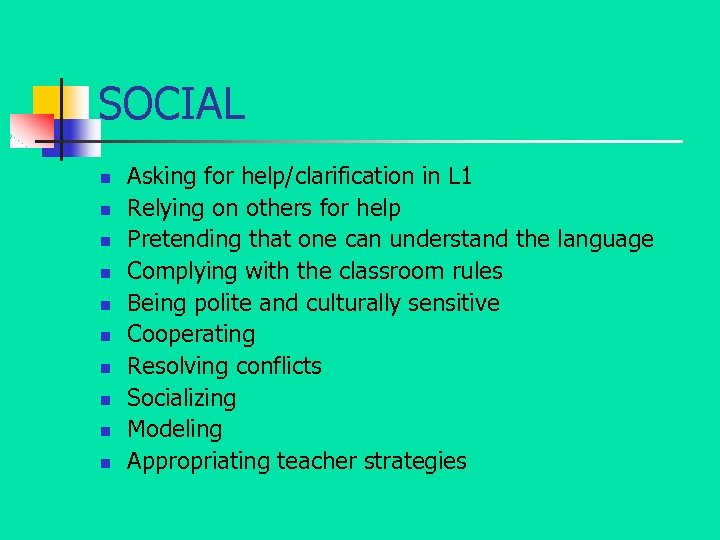 SOCIAL n n n n n Asking for help/clarification in L 1 Relying on