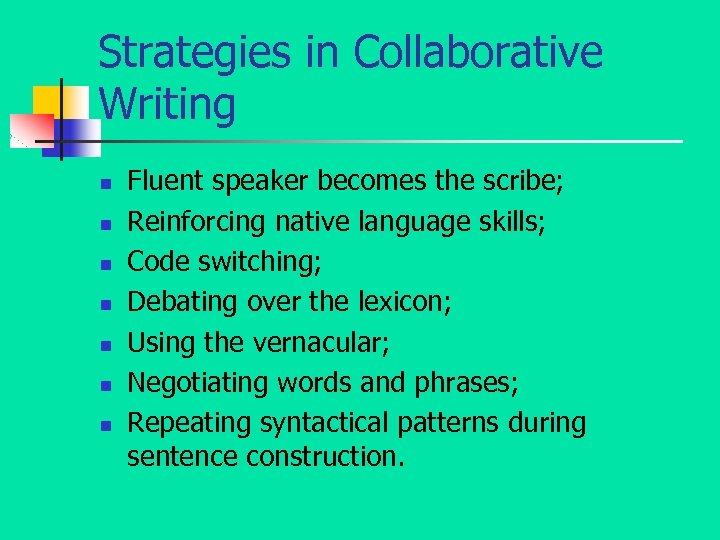 Strategies in Collaborative Writing n n n n Fluent speaker becomes the scribe; Reinforcing