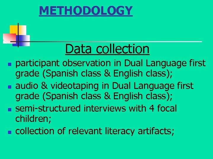 METHODOLOGY Data collection n n participant observation in Dual Language first grade (Spanish class