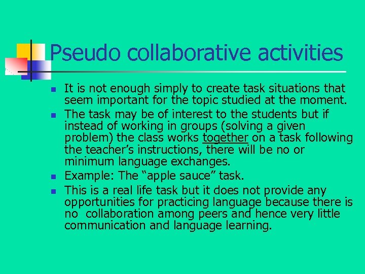Pseudo collaborative activities n n It is not enough simply to create task situations