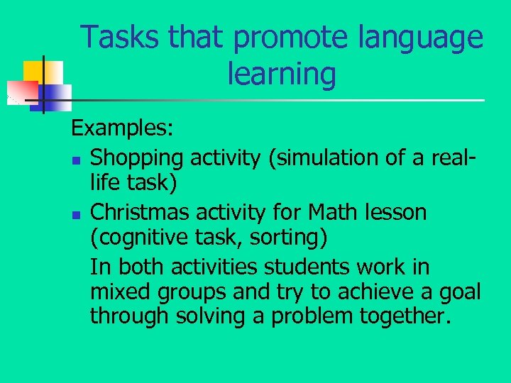 Tasks that promote language learning Examples: n Shopping activity (simulation of a reallife task)