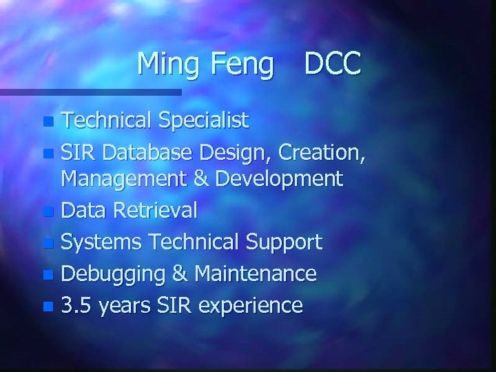 Ming Feng DCC Technical Specialist n SIR Database Design, Creation, Management & Development n