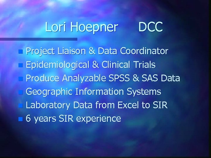 Lori Hoepner DCC Project Liaison & Data Coordinator n Epidemiological & Clinical Trials n