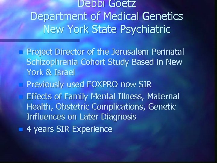 Debbi Goetz Department of Medical Genetics New York State Psychiatric n n Project Director