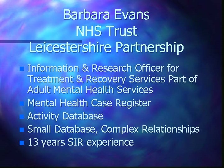 Barbara Evans NHS Trust Leicestershire Partnership Information & Research Officer for Treatment & Recovery
