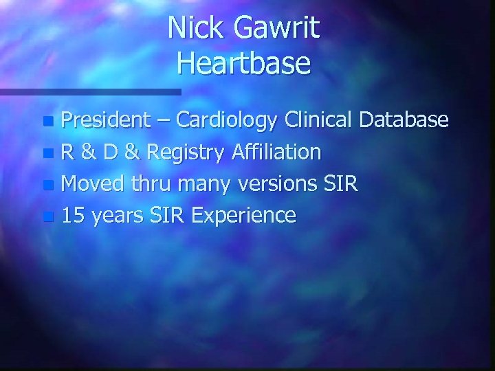 Nick Gawrit Heartbase President – Cardiology Clinical Database n R & D & Registry