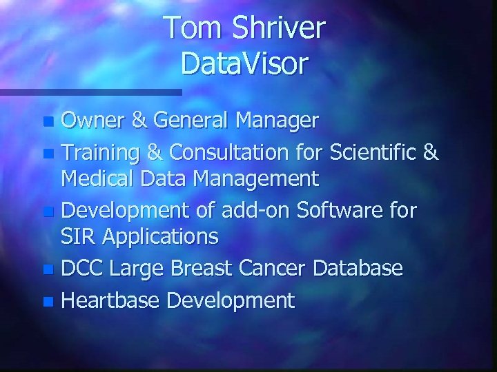Tom Shriver Data. Visor Owner & General Manager n Training & Consultation for Scientific