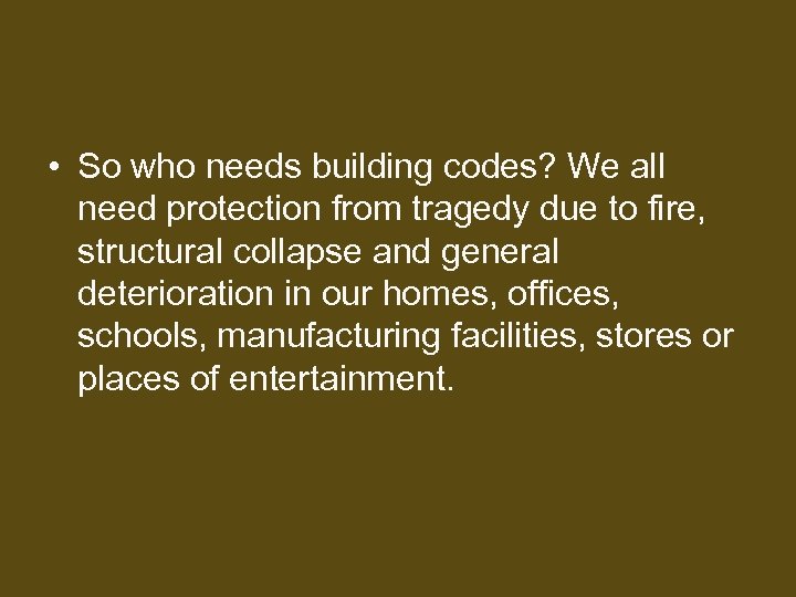  • So who needs building codes? We all need protection from tragedy due