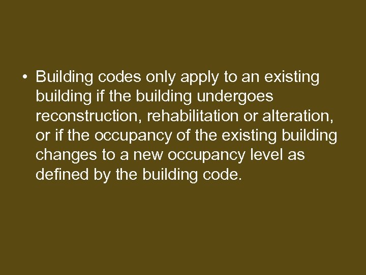  • Building codes only apply to an existing building if the building undergoes