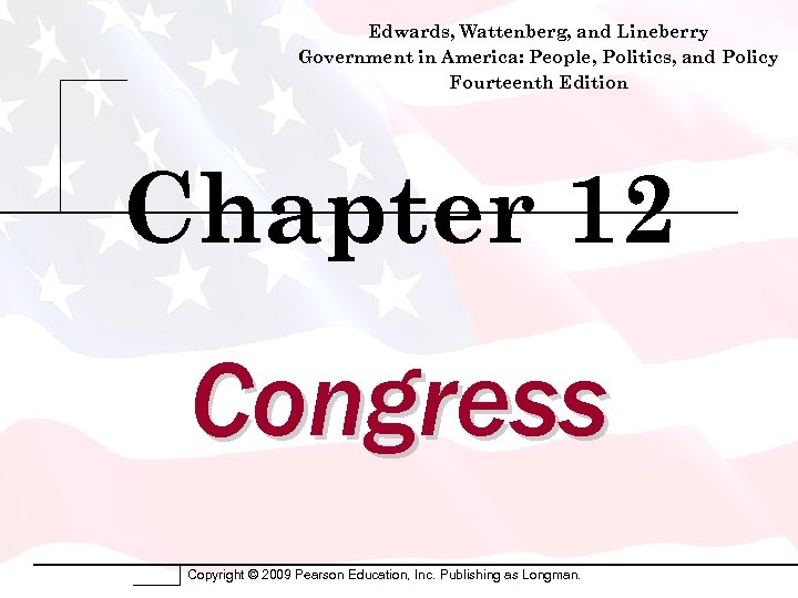 Edwards, Wattenberg, and Lineberry Government in America: People, Politics, and Policy Fourteenth Edition Chapter