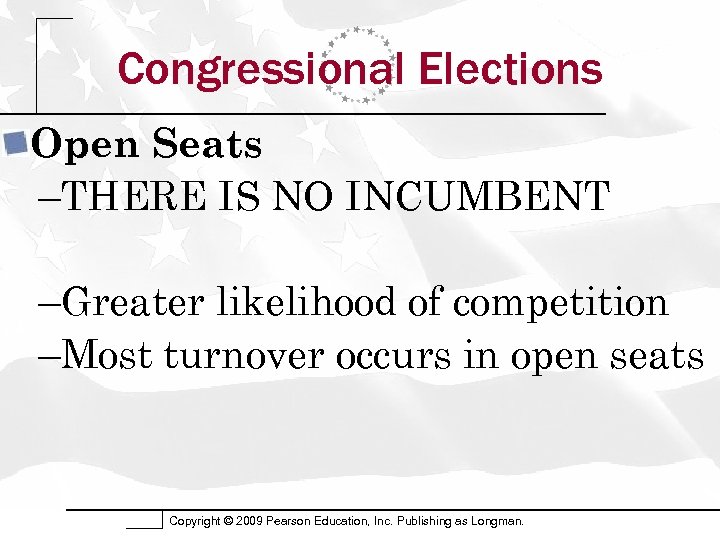 Congressional Elections Open Seats –THERE IS NO INCUMBENT –Greater likelihood of competition –Most turnover