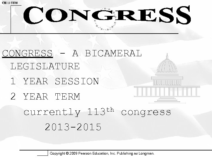 CH 11 SUM CONGRESS - A BICAMERAL LEGISLATURE 1 YEAR SESSION 2 YEAR TERM