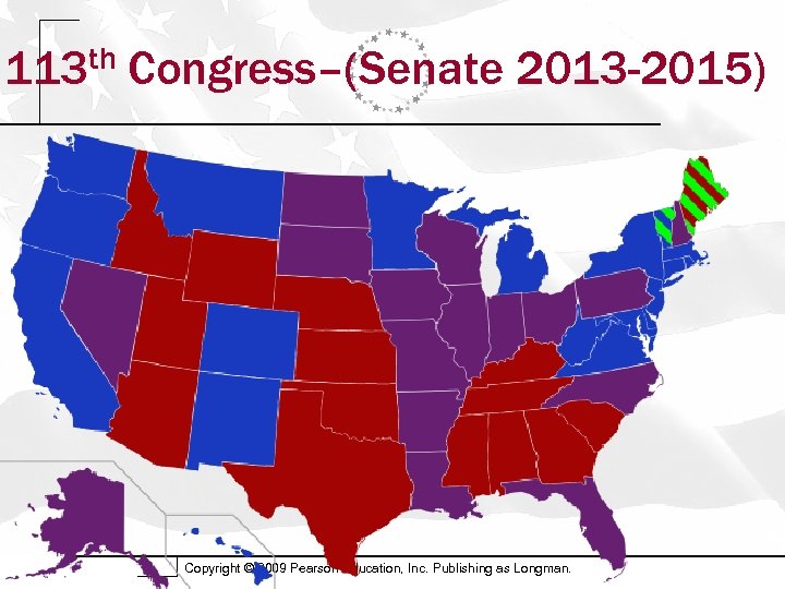 th 113 Congress–(Senate 2013 -2015) Copyright © 2009 Pearson Education, Inc. Publishing as Longman.