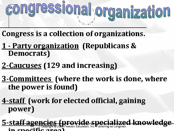 Congress is a collection of organizations. 1 - Party organization (Republicans & Democrats) 2