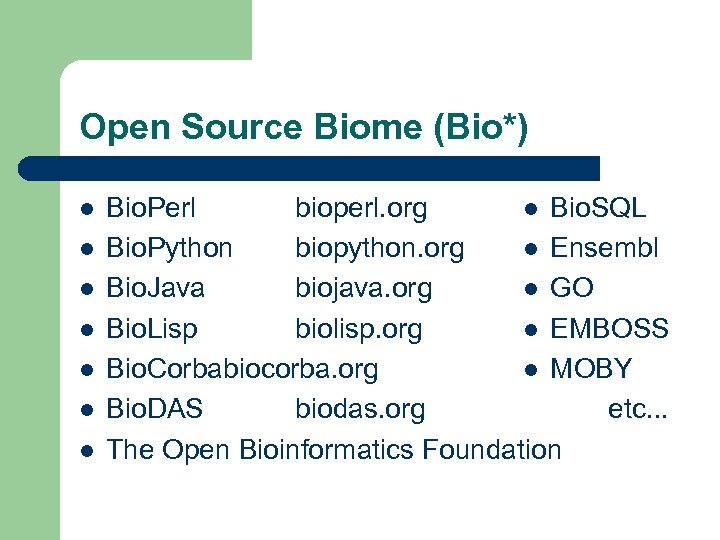 Open Source Biome (Bio*) l l l l Bio. Perl bioperl. org l Bio.