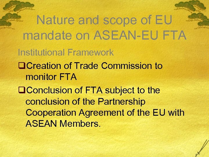 Nature and scope of EU mandate on ASEAN-EU FTA Institutional Framework q. Creation of