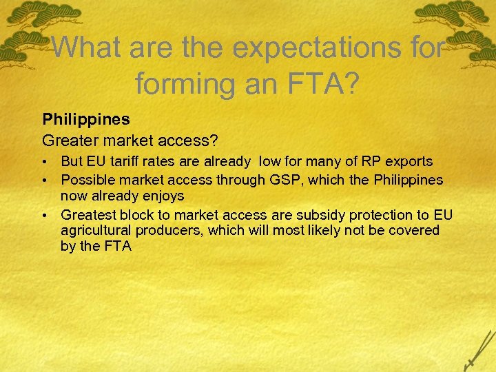 What are the expectations forming an FTA? Philippines Greater market access? • But EU