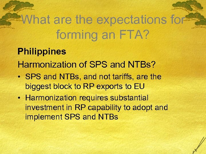 What are the expectations forming an FTA? Philippines Harmonization of SPS and NTBs? •