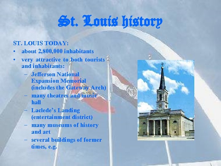 St. Louis history ST. LOUIS TODAY: • about 2, 800, 000 inhabitants • very