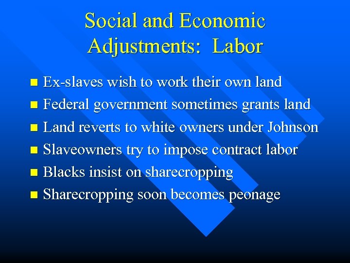 Social and Economic Adjustments: Labor Ex-slaves wish to work their own land n Federal