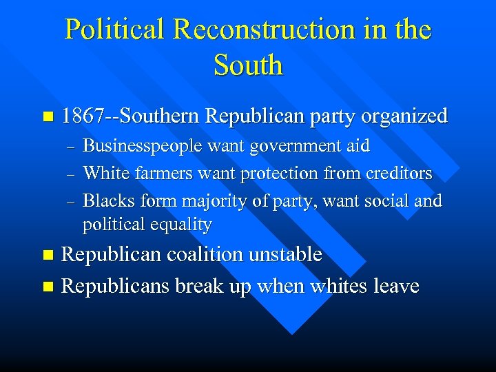 Political Reconstruction in the South n 1867 --Southern Republican party organized – – –