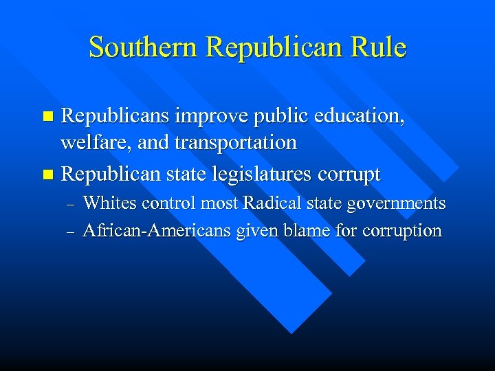 Southern Republican Rule Republicans improve public education, welfare, and transportation n Republican state legislatures