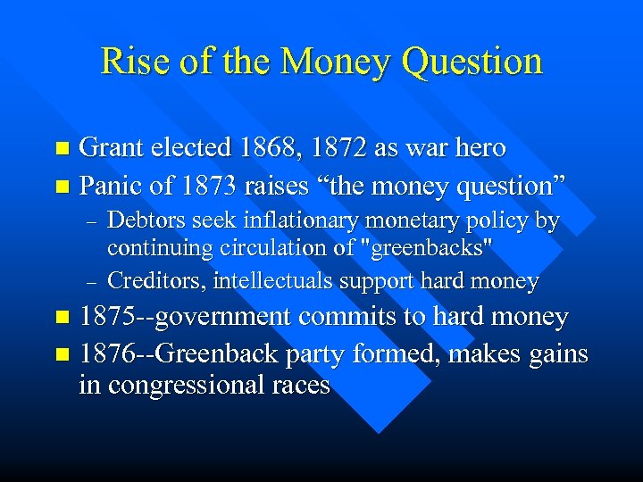 Rise of the Money Question Grant elected 1868, 1872 as war hero n Panic