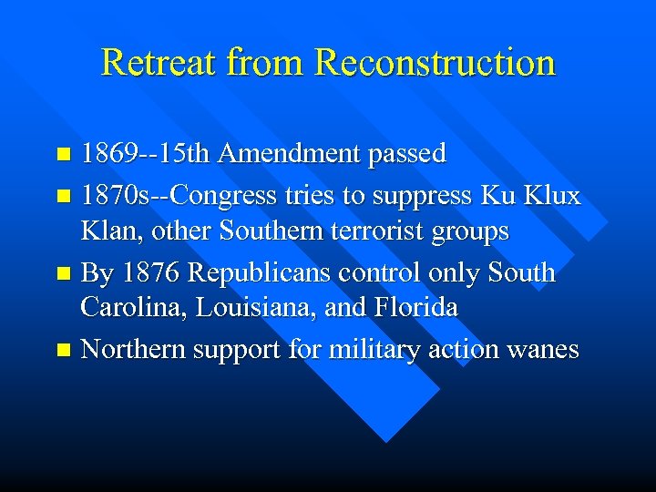 Retreat from Reconstruction 1869 --15 th Amendment passed n 1870 s--Congress tries to suppress