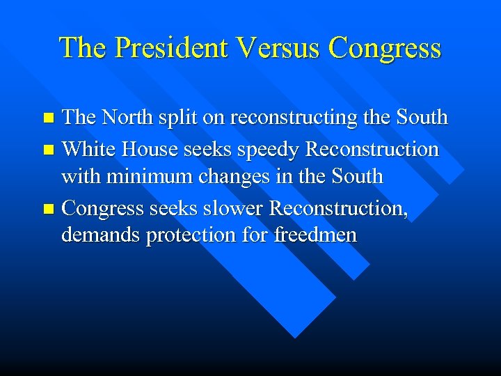 The President Versus Congress The North split on reconstructing the South n White House