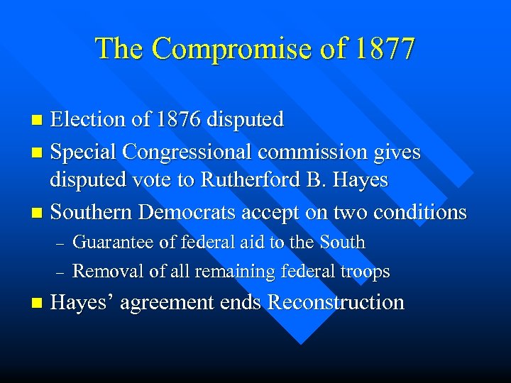 The Compromise of 1877 Election of 1876 disputed n Special Congressional commission gives disputed