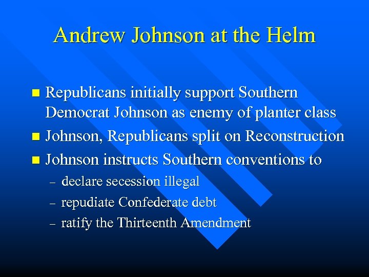 Andrew Johnson at the Helm Republicans initially support Southern Democrat Johnson as enemy of