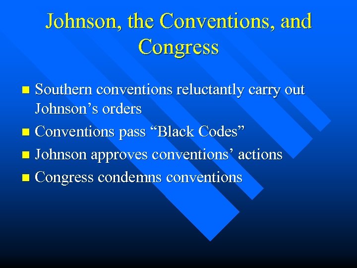 Johnson, the Conventions, and Congress Southern conventions reluctantly carry out Johnson’s orders n Conventions