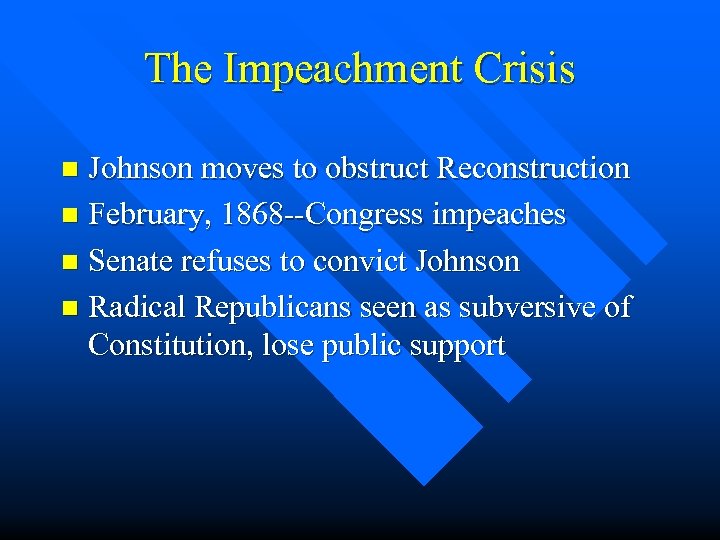 The Impeachment Crisis Johnson moves to obstruct Reconstruction n February, 1868 --Congress impeaches n