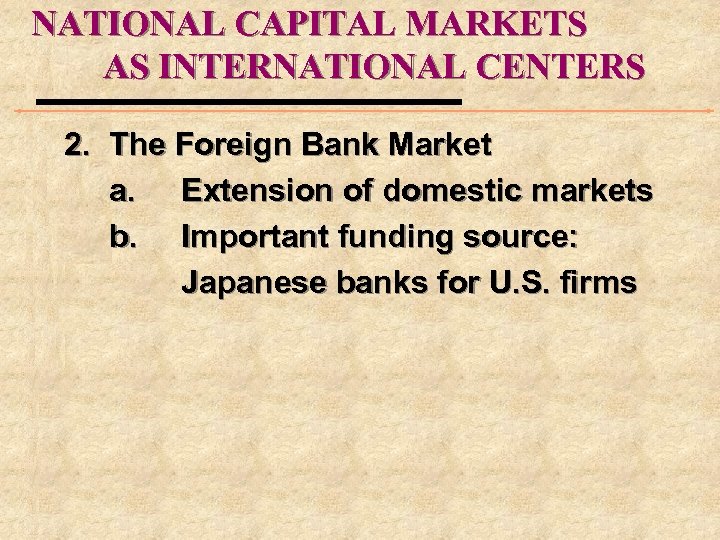 NATIONAL CAPITAL MARKETS AS INTERNATIONAL CENTERS 2. The Foreign Bank Market a. Extension of