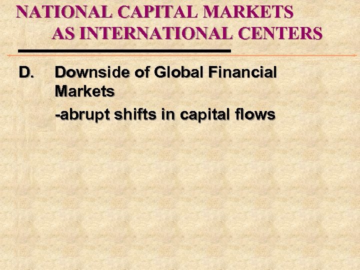NATIONAL CAPITAL MARKETS AS INTERNATIONAL CENTERS D. Downside of Global Financial Markets -abrupt shifts