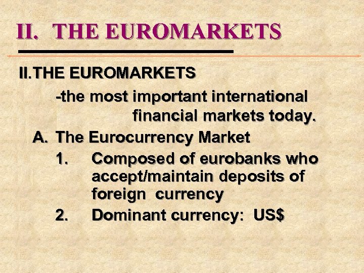 II. THE EUROMARKETS -the most important international financial markets today. A. The Eurocurrency Market
