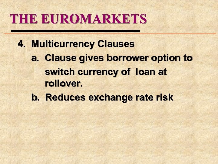 THE EUROMARKETS 4. Multicurrency Clauses a. Clause gives borrower option to switch currency of