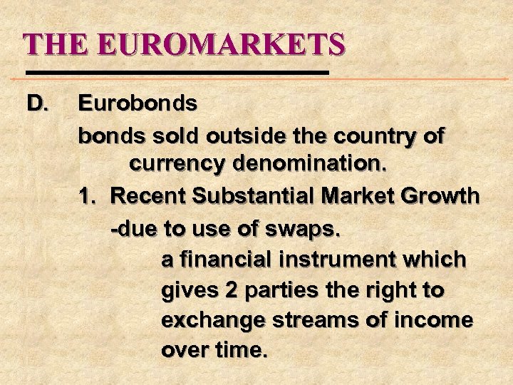 THE EUROMARKETS D. Eurobonds sold outside the country of currency denomination. 1. Recent Substantial
