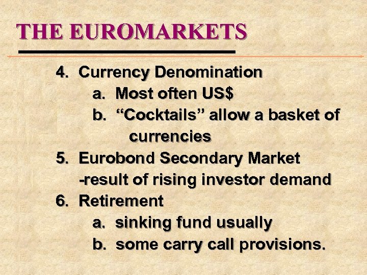 THE EUROMARKETS 4. Currency Denomination a. Most often US$ b. “Cocktails” allow a basket