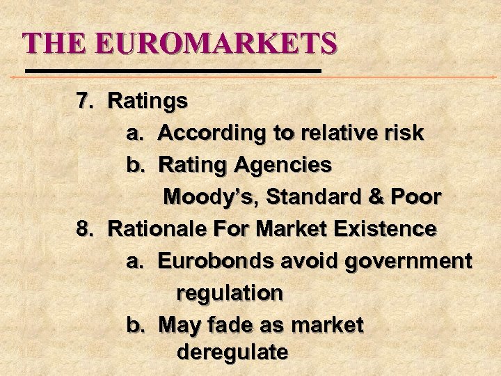 THE EUROMARKETS 7. Ratings a. According to relative risk b. Rating Agencies Moody’s, Standard