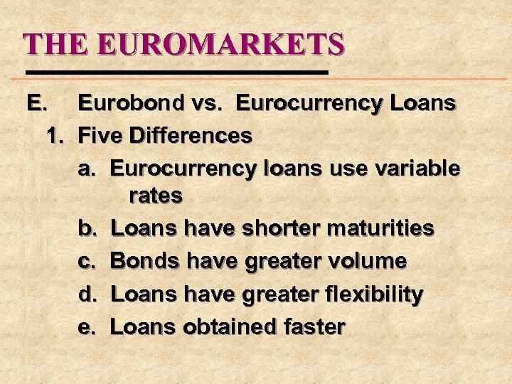 THE EUROMARKETS E. Eurobond vs. Eurocurrency Loans 1. Five Differences a. Eurocurrency loans use