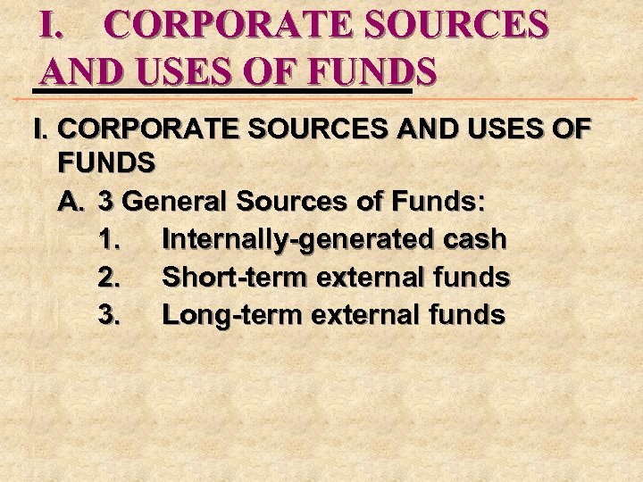 I. CORPORATE SOURCES AND USES OF FUNDS A. 3 General Sources of Funds: 1.